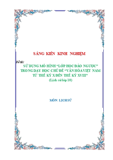 Sáng kiến kinh nghiệm Sử dụng mô hình “Lớp học đảo ngược” trong dạy học chủ đề “Văn hóa Việt Nam từ thế kỷ X đến thế kỷ XVIII” (Lịch sử lớp 10)