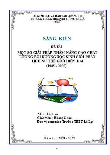 Sáng kiến kinh nghiệm Một số giải pháp nhằm nâng cao chất lượng bồi dưỡng học sinh giỏi phần Lịch sử thế giới hiện đại (1945 - 2000) Sáng kiến kinh nghiệm Một số giải pháp nhằm nâng cao chất lượng bồi dưỡng học sinh giỏi phần Lịch sử thế giới hiện đại (1945 - 2000)