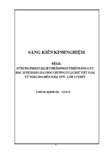 Sáng kiến kinh nghiệm Sử dụng phim tài liệu nhằm phát triển năng lực học sinh trong dạy học chương IV Lịch Sử Việt Nam từ năm 1954 đến năm 1975 - Lớp 12 THPT