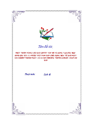 SKKN Phát triển năng lực giải quyết vấn đề và sáng tạo của học sinh qua bài 17: “Nước Việt Nam Dân Chủ Cộng Hòa từ sau ngày 2-9-1945 đến trước ngày 19-12-1946” chương trình Lịch sử 12