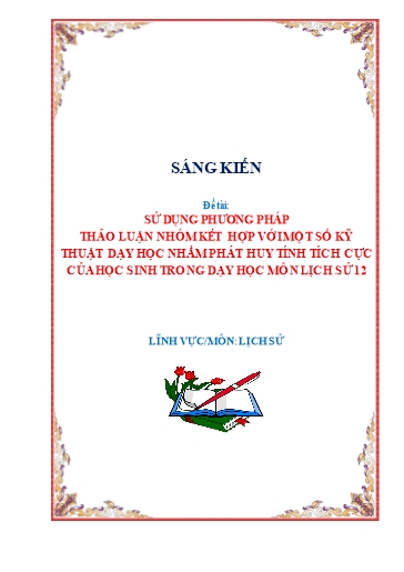 SKKN Sử dụng phương pháp thảo luận nhóm kết hợp với một số kỹ thuật dạy học nhằm phát huy tính tích cực của học sinh trong dạy học môn Lịch sử 12