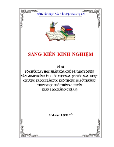 SKKN Tổ chức dạy học phân hóa chủ đề “Một số nền văn minh trên đất nước Việt Nam (trước năm 1858)”, Chương trình 2018 ở trường THPT chuyên Phan Bội Châu (Nghệ An) SKKN Tổ chức dạy học phân hóa chủ đề “Một số nền văn minh trên đất nước Việt Nam (trước năm 1858)”, Chương trình 2018 ở trường THPT chuyên Phan Bội Châu (Nghệ An)